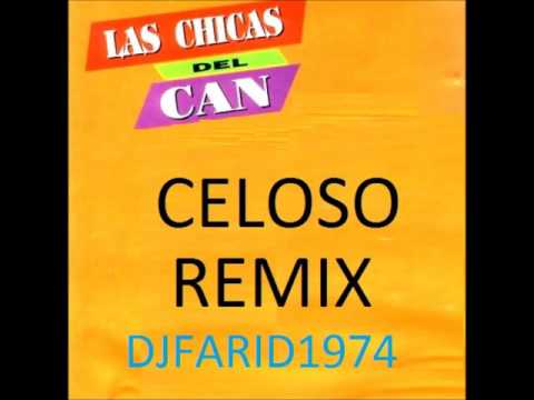 Celoso Remix Las Chicas Del Can X DJFARID1974