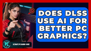 Does DLSS Use AI For Better PC Graphics? - Ultimate PC Gaming Guide