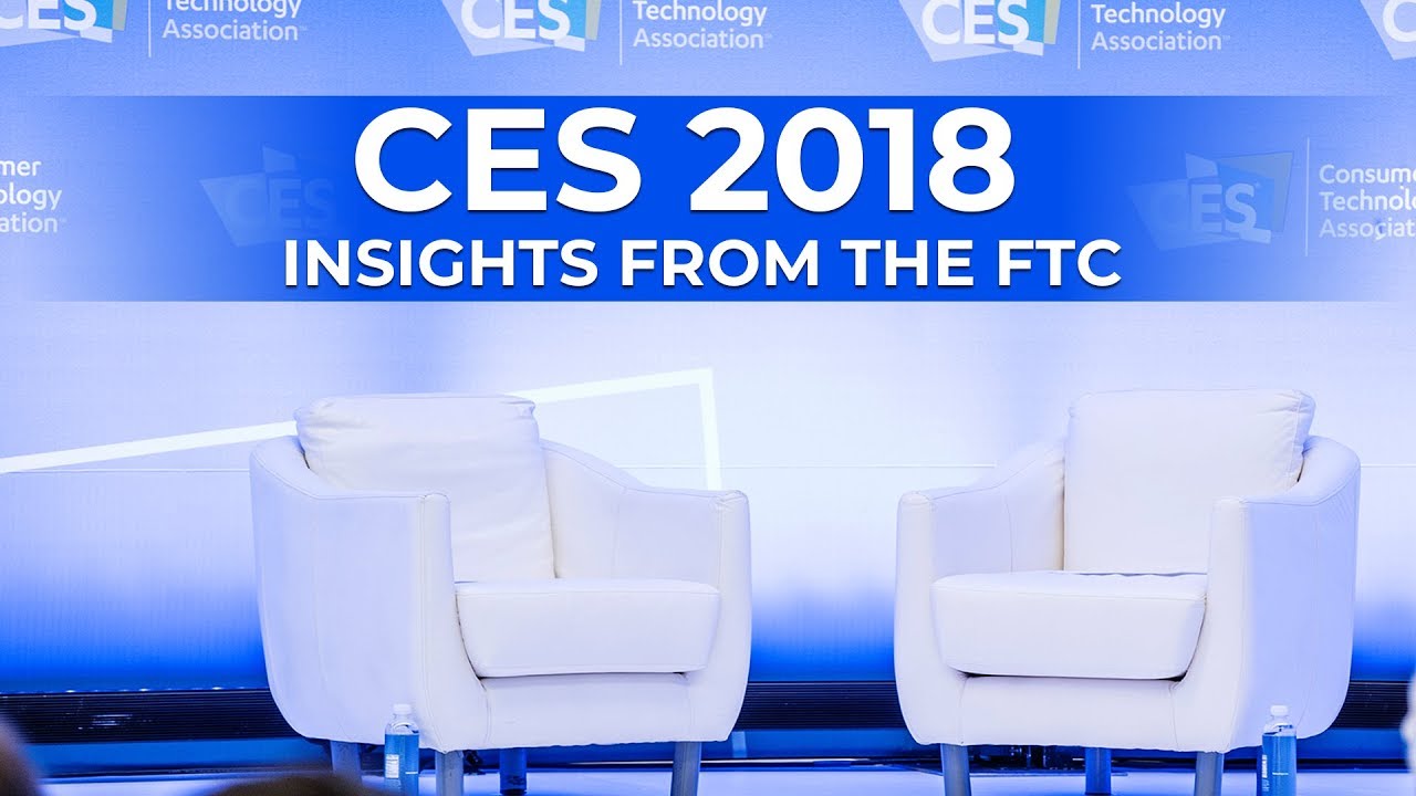 CES 2018 - Insights from the FTC at the Consumer Electronics Show