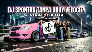 DJ SPONTAN TANPA UHUY VELOCITY DANGDUT FYP VIRAL TIKTOK TERBARU 2026 