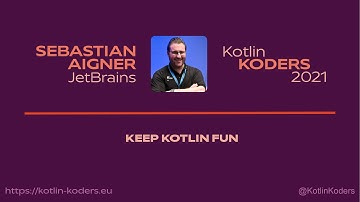 Kotlin KODERS 2021 - Keep Kotlin Fun by Sebastian Aigner