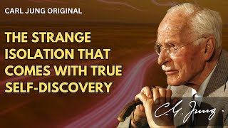 The Strange Isolation That Comes With True Self-Discovery | Carl Jung Original