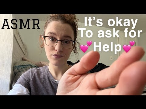 ASMR| It’s OKAY to ask for Help💛