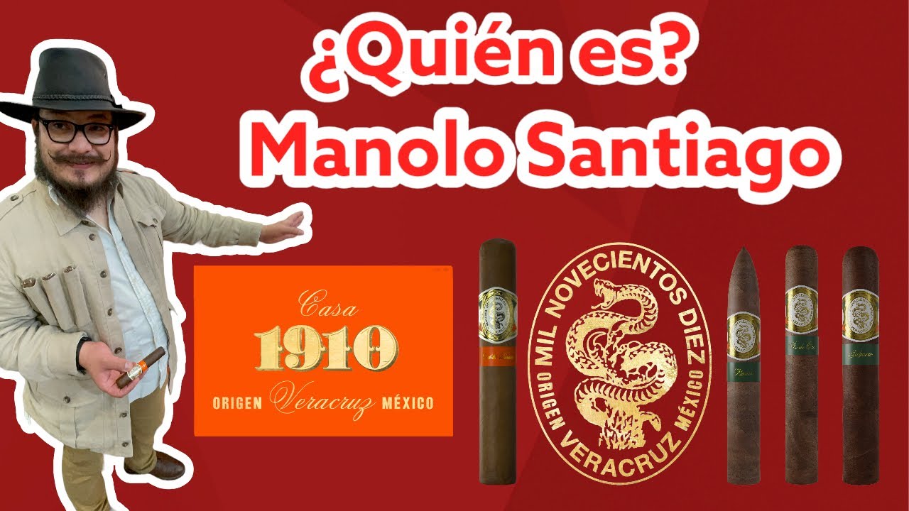 Quién es Manolo Santiago / 🇲🇽 Casa 1910 / Puros México
