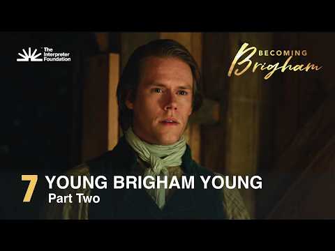 Becoming Brigham, Episode 7—YOUNG BRIGHAM YOUNG, Part Two