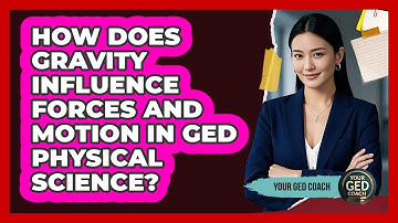 How Does Gravity Influence Forces And Motion In GED Physical Science? - Your GED Coach