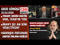 Trump: Benim vaktim var, İran'ın yok | İran'ı şu an kim yönetiyor? - Gece Görüşü 23.04.2026 Perşembe
