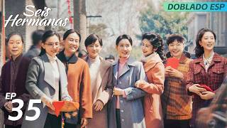 Six Sisters (Spanish Dubbed) | Ep 35 | Mei Ting / Lu Yi / Vivian Wu / Xi Meijuan