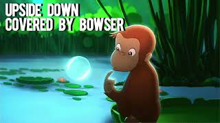 Upside Down Curious George Covered By Bowser