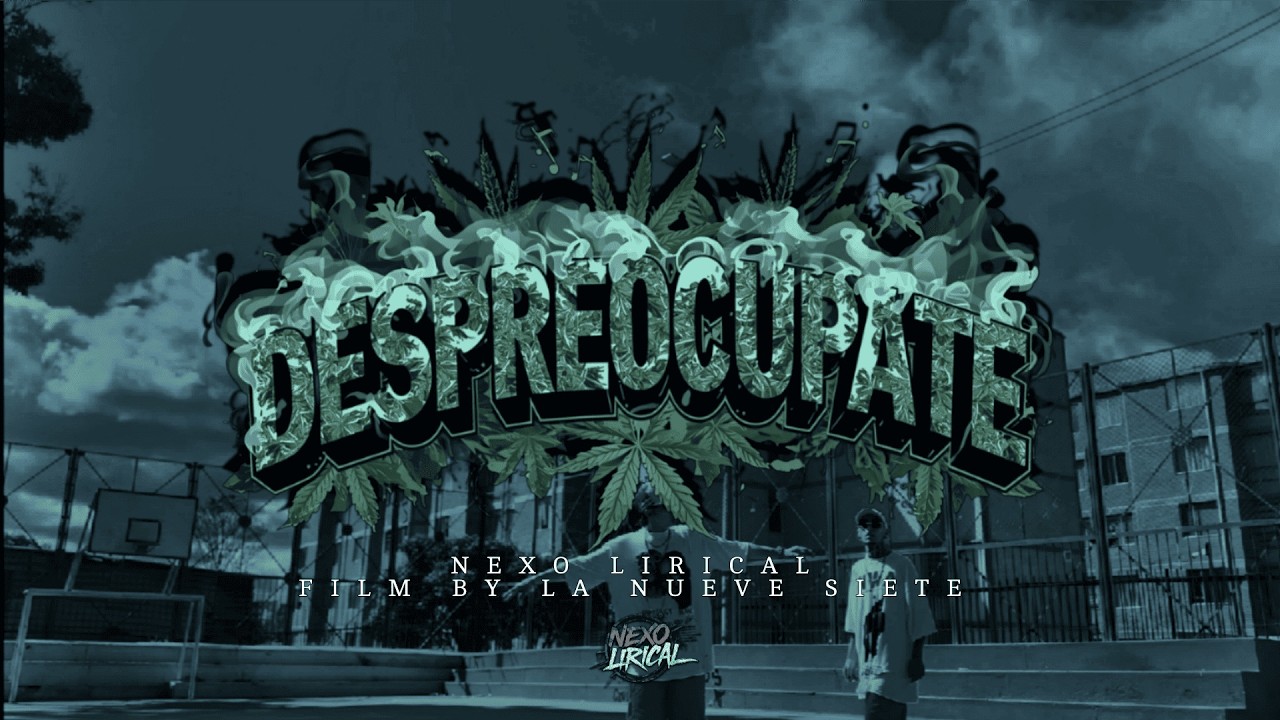 Nexo Lirical - Despreocúpate (Video Oficial)