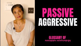 What does it mean to be 'passive aggressive'? (Glossary of Narcissistic Relationships)