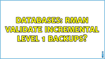 Databases: RMAN validate incremental level 1 backups?