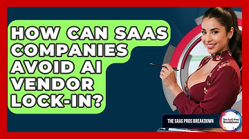 How Can SaaS Companies Avoid AI Vendor Lock-in? - The SaaS Pros Breakdown