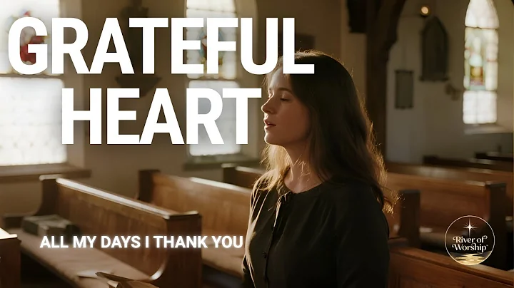 Grateful Heart | A Beautiful Christian Song for Morning Prayer & Daily Thanksgiving