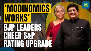 Union Ministers Cheer India’s S&P Rating Revision | “Only Modi can Steer The Economy Forward”