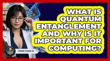 What Is Quantum Entanglement And Why Is It Important For Computing? - Strange Science HQ