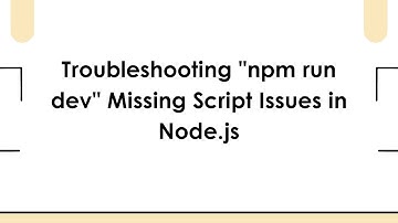 Troubleshooting "npm run dev" Missing Script Issues in Node.js