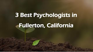 3 Best Psychologists In Fullerton, California Mental Health Counselors