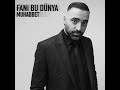 Muhabbet Fani Bu Dünya Original Version