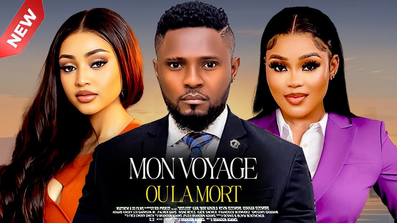 MON VOYAGE OU LA MORT -  2025 Dernier film nigérian