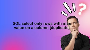 SQL select only rows with max value on a column [duplicate]
