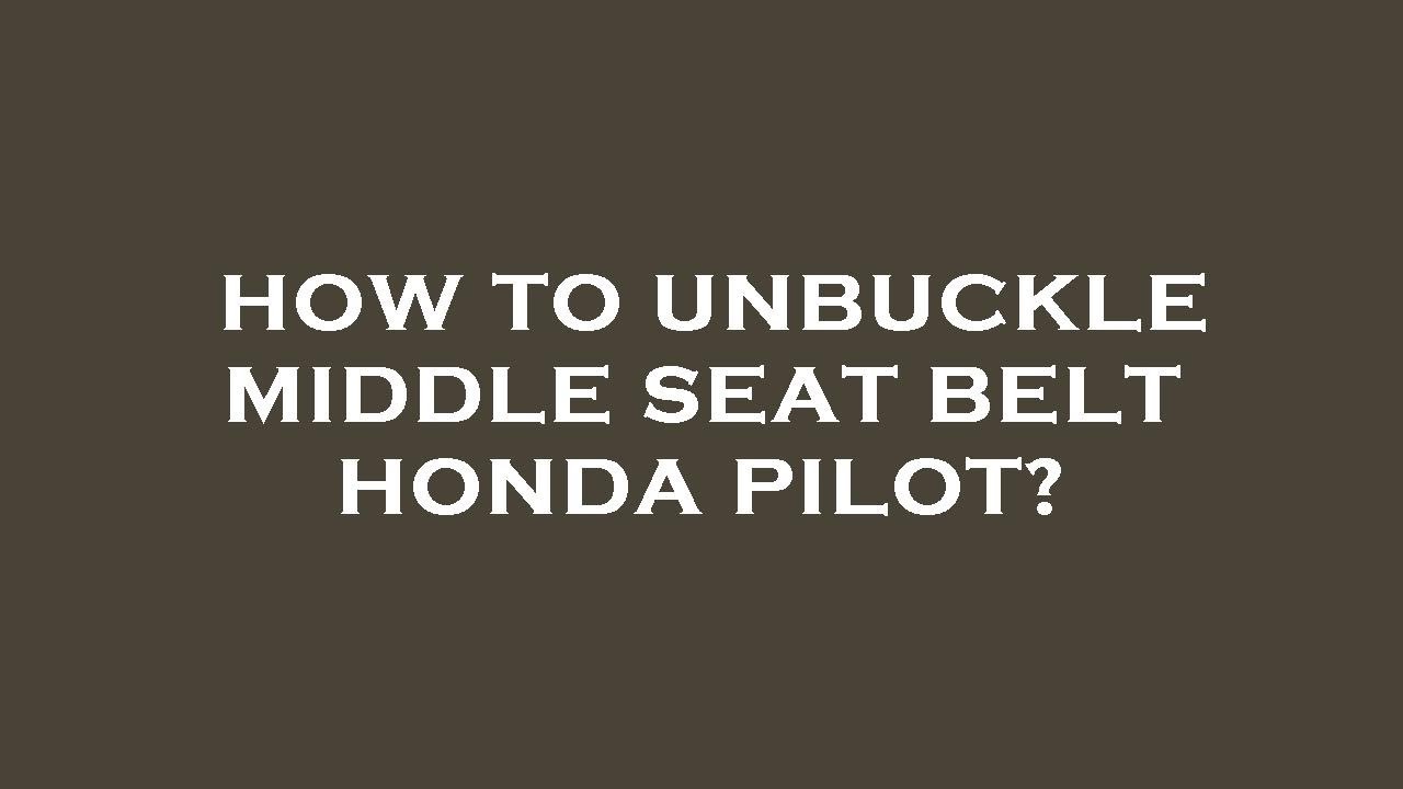 How to unbuckle middle seat belt honda pilot? YouTube