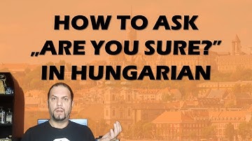 How To Ask „ARE YOU SURE?” In Hungarian [Hungarian Lesson]