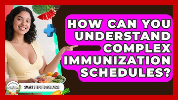 How Can You Understand Complex Immunization Schedules? - Smart Steps to Wellness