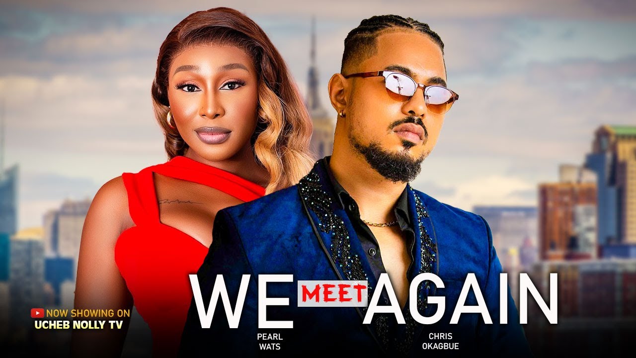 WE MEET AGAIN - PEARL WATS, BEN TIOUTOU 2025 Latest Full Nigerian Movie