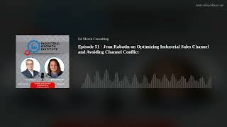 Episode 51 - Jean Rabatin on Optimizing Industrial Sales Channel and Avoiding Channel Conflict