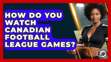 How Do You Watch Canadian Football League Games? | Gridiron Data Digest News