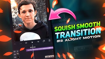 #2 Squish Smooth Transition - Alight Motion | Simple Tutorial | Super Smooth