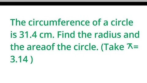 The circumference of a circle is 31.4 cm. Find the radius and the areaof the circle.(Take pi = 3.14)