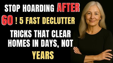 Stop Hoarding After 60! 5 Fast Declutter Tricks That Clear Homes in Days, Not Years