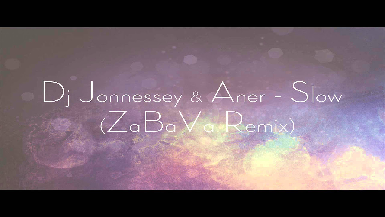 DJ JONNESSEY \u0026 ANER - SLOW (ZaBaVa Remix)