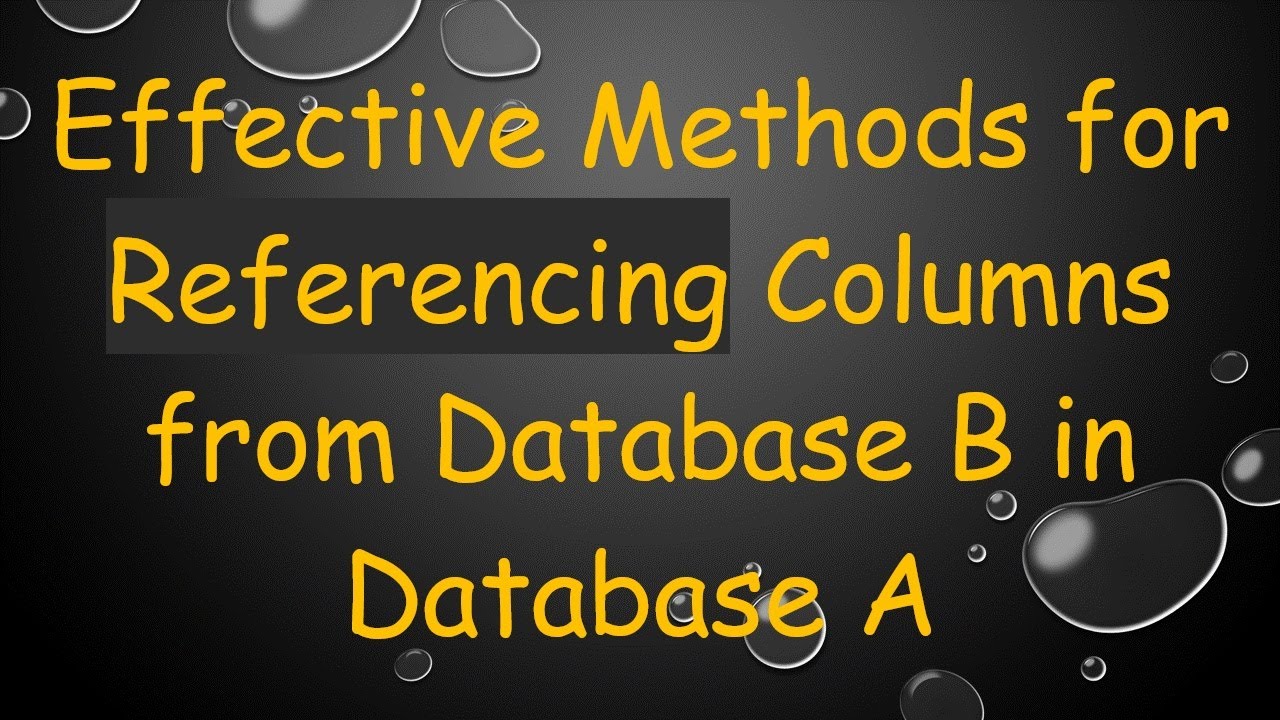 Effective Methods for Referencing Columns from Database B in Database A ...