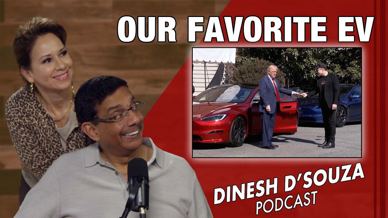 OUR FAVORITE EV Dinesh D’Souza Podcast Ep1041
