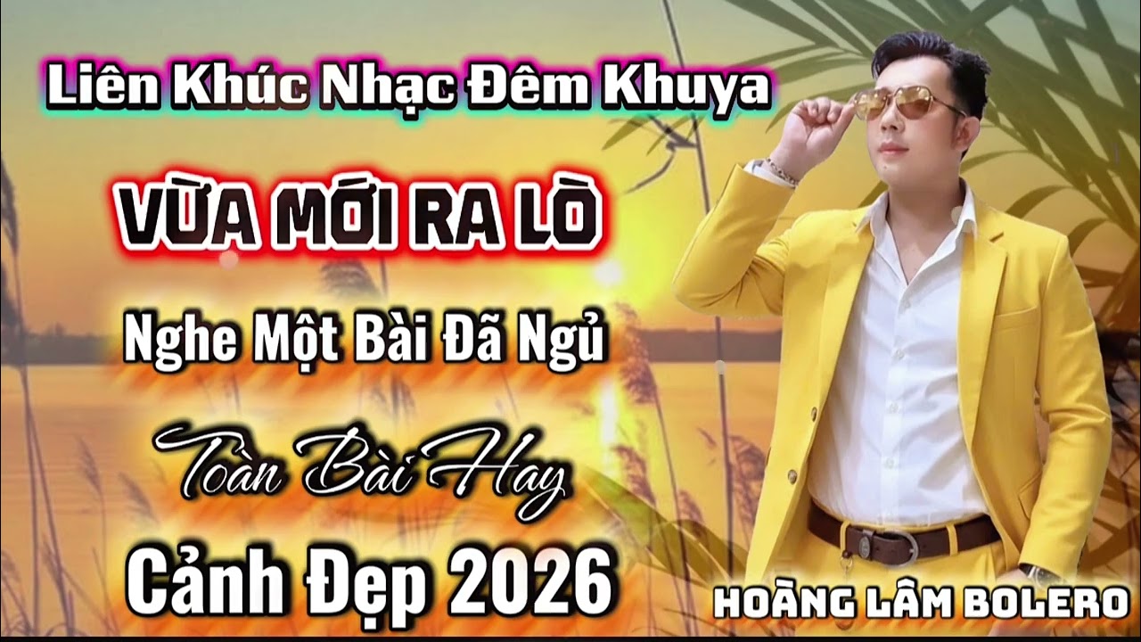 Liên Khúc Nhạc Đêm Khuya Mới Ra Lò 2026 |  Còn Đâu Câu Ước Hẹn | Hoàng Lâm Bolero 