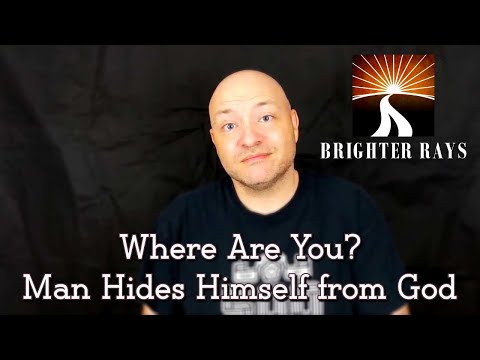 Where Are You?  Man Hides Himself from God