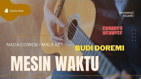 MESIN WAKTU - BUDI DOREMI | KARAOKE AKUSTIK ( MALE KEY )