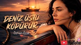 Özhan Özal - Deniz Üstü Köpürür (Organic Deep House Remix) Ürküler