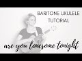 Baritone Ukulele Tutorial // Elvis Presley “Are You Lonesome Tonight”