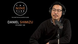 Daniel Shimizu | The Nine Club With Chris Roberts - Episode 148