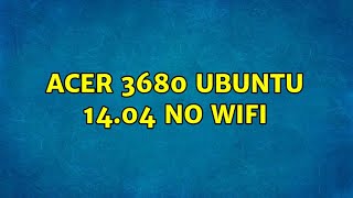 Ubuntu: Acer 3680 Ubuntu 14.04 No WIFI