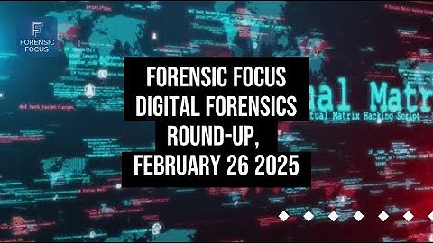 Digital Forensics News Round-Up, February 26 2025 #digitalforensics #dfir