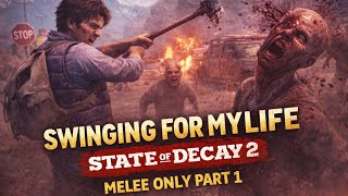 Swinging for My Life — State of Decay 2 Melee Only ( April 28th, 2026 Full VOD) Part 1