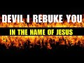 Devil i rebuke you in Jesus Name i Pray