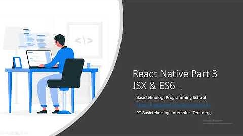 Belajar React Native Bagian 3 JSX dan Ecma Script 6
