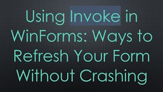 Using Invoke In Winforms Ways To Refresh Your Form Without Crashing