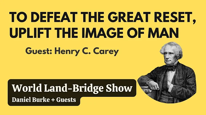 To Defeat the Great Reset, Uplift the Image of Man -- World Land-Bridge Show w/Daniel Burke